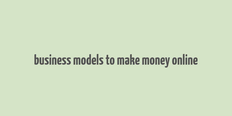 business models to make money online