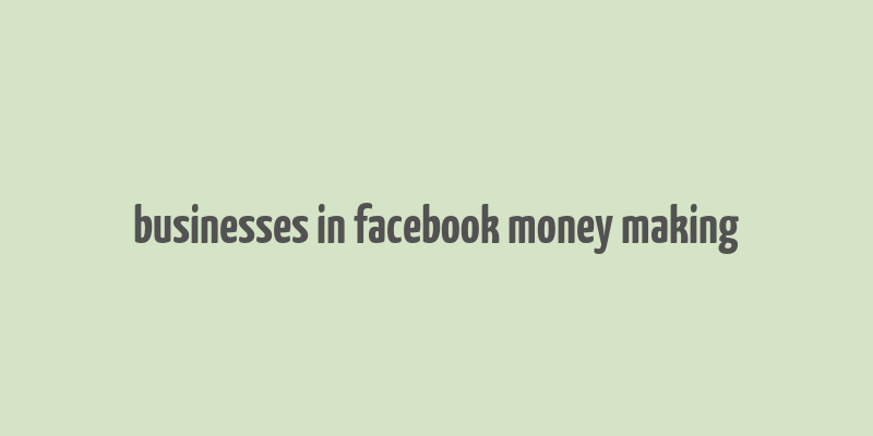 businesses in facebook money making