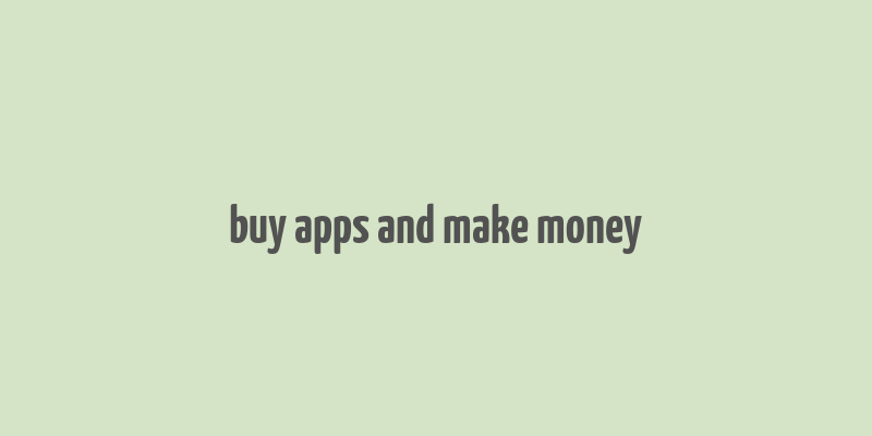 buy apps and make money