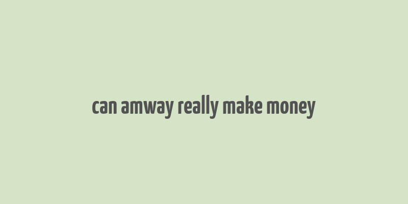 can amway really make money