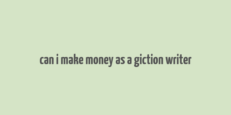 can i make money as a giction writer