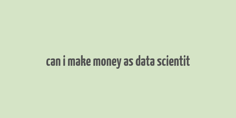 can i make money as data scientit