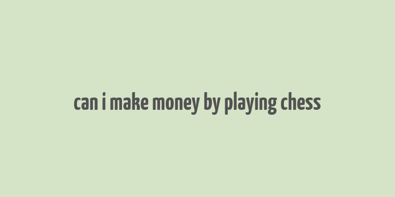 can i make money by playing chess