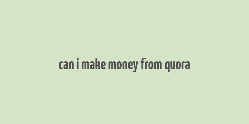 can i make money from quora