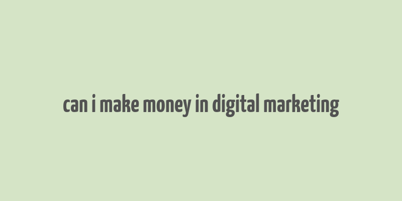 can i make money in digital marketing