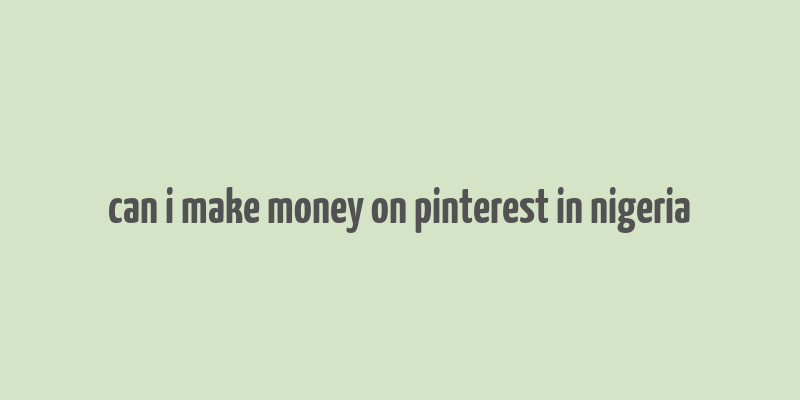 can i make money on pinterest in nigeria