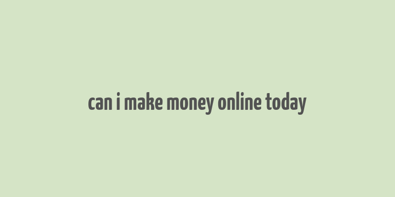 can i make money online today