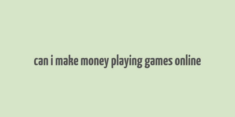 can i make money playing games online