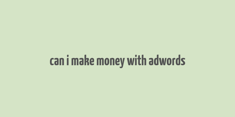 can i make money with adwords