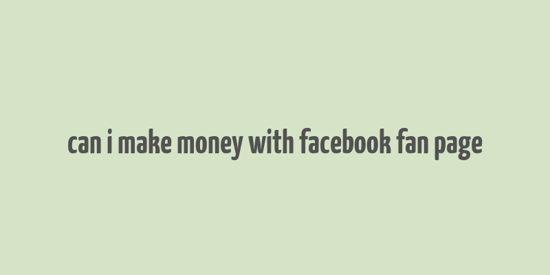 can i make money with facebook fan page