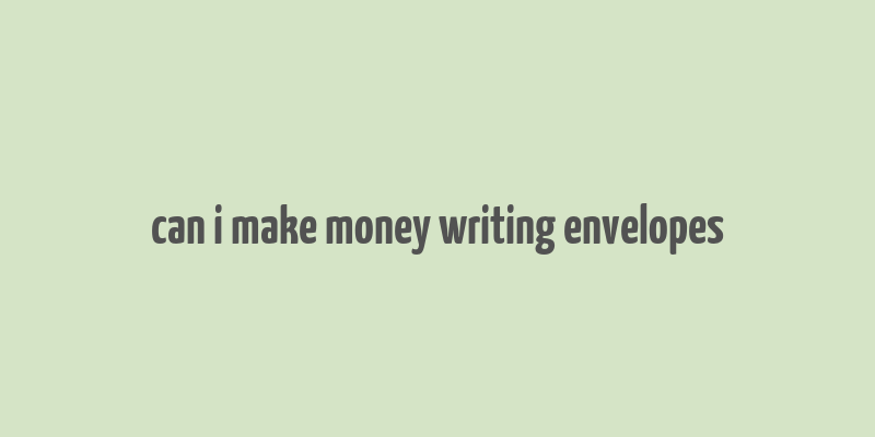 can i make money writing envelopes