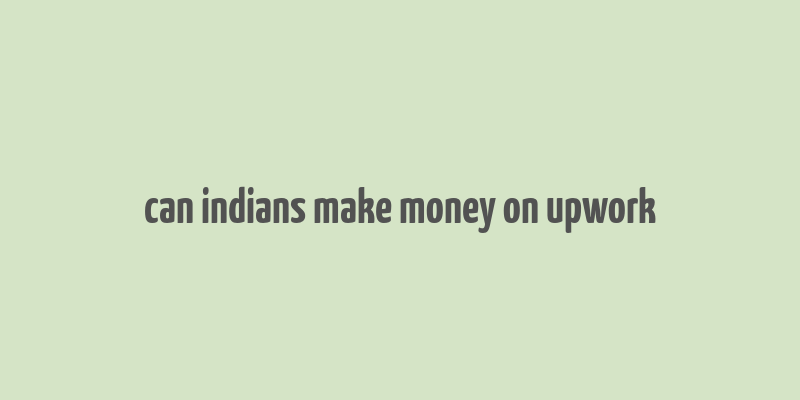 can indians make money on upwork