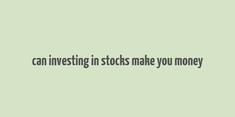 can investing in stocks make you money