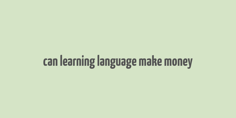 can learning language make money