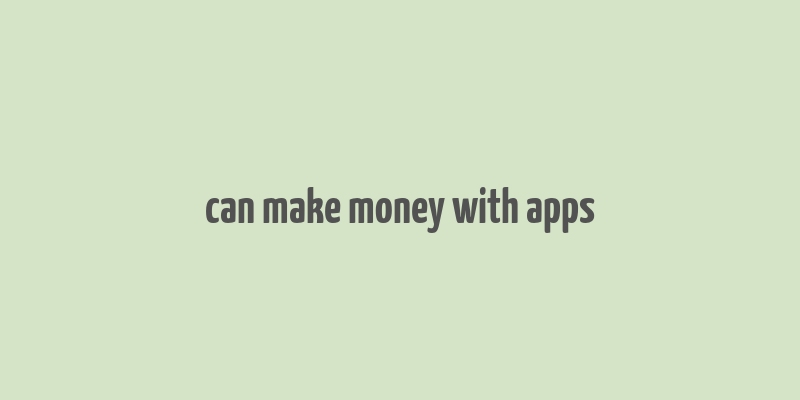 can make money with apps