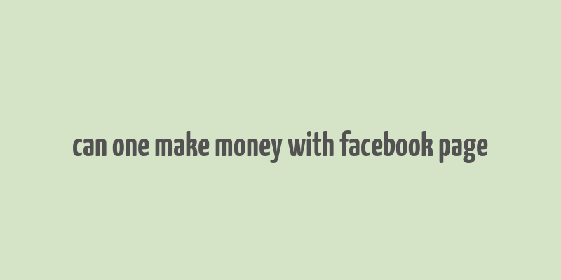 can one make money with facebook page