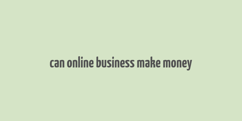 can online business make money