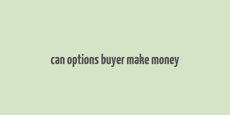 can options buyer make money