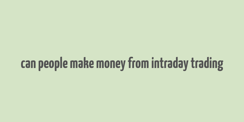 can people make money from intraday trading