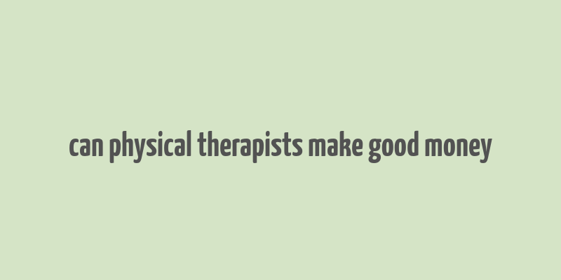 can physical therapists make good money