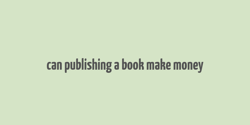 can publishing a book make money