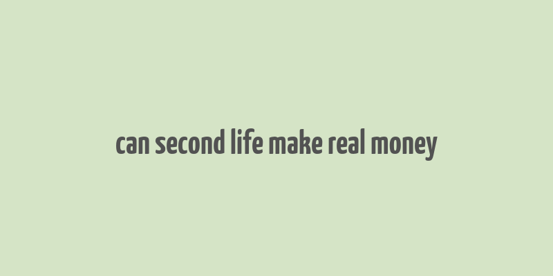 can second life make real money