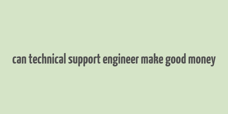 can technical support engineer make good money