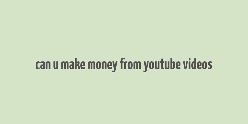 can u make money from youtube videos