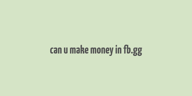 can u make money in fb.gg