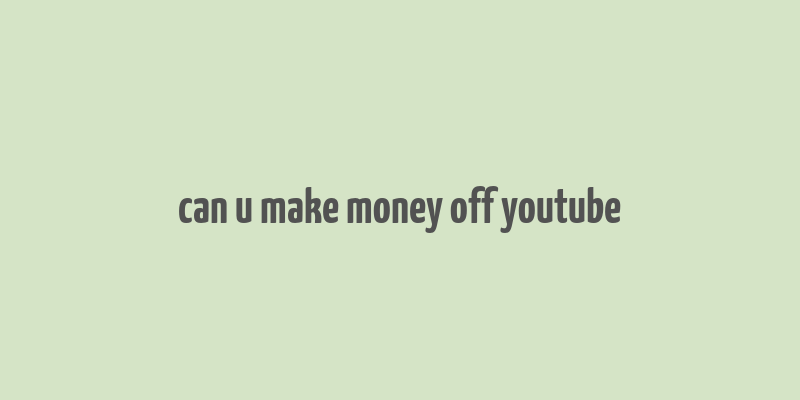 can u make money off youtube