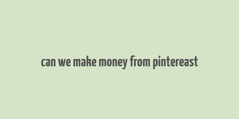 can we make money from pintereast