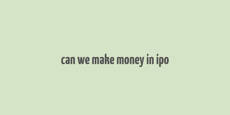 can we make money in ipo