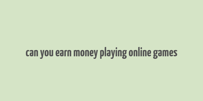 can you earn money playing online games