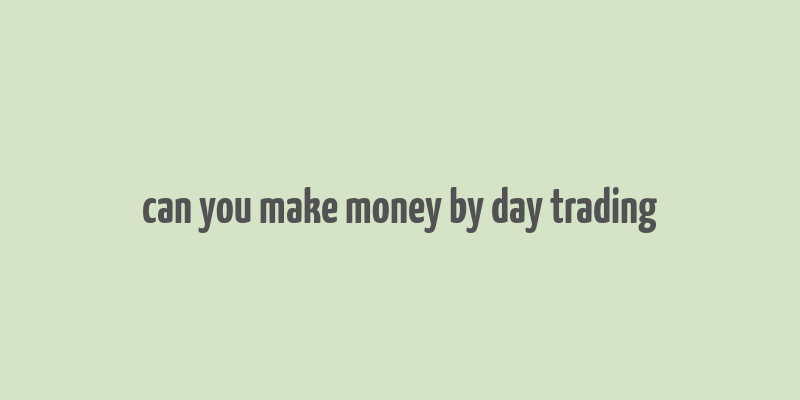 can you make money by day trading