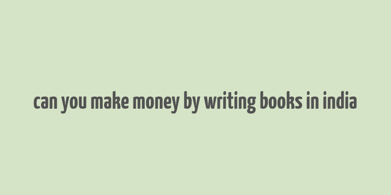 can you make money by writing books in india