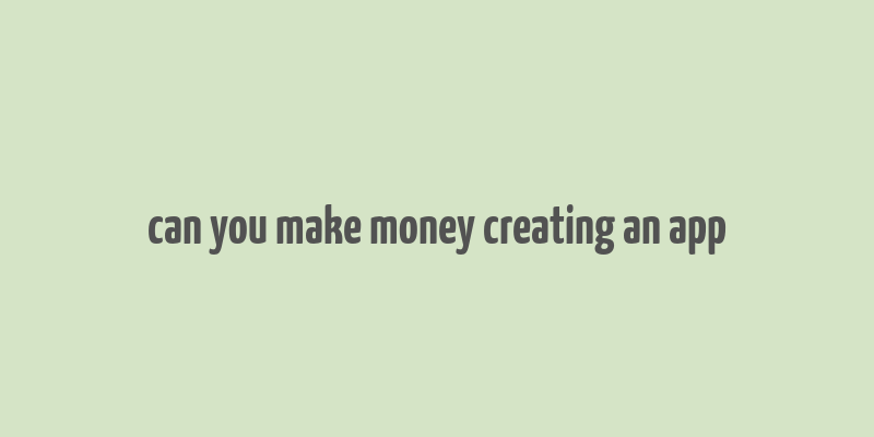 can you make money creating an app