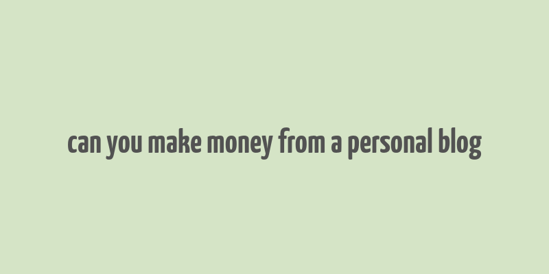 can you make money from a personal blog