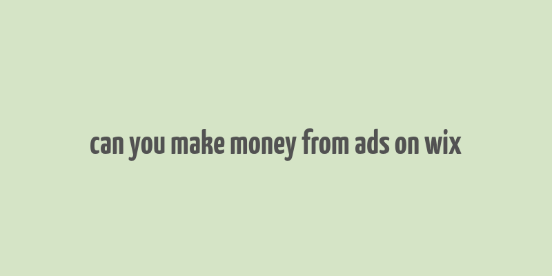 can you make money from ads on wix