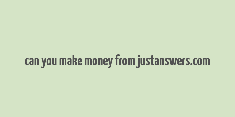 can you make money from justanswers.com