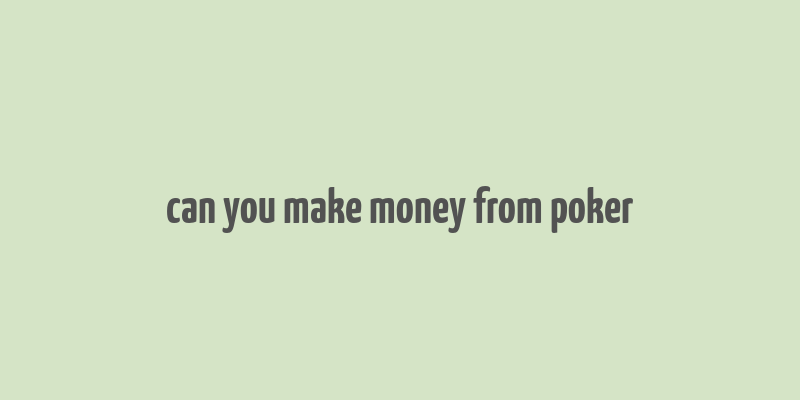 can you make money from poker