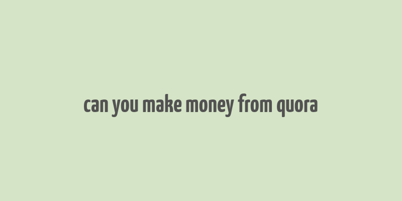 can you make money from quora