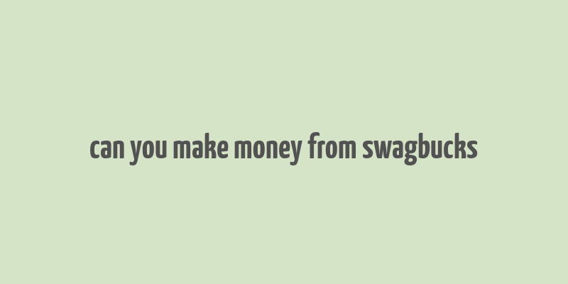 can you make money from swagbucks