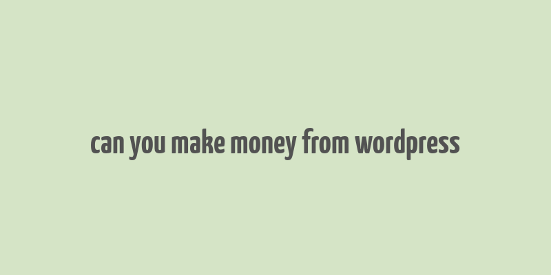 can you make money from wordpress