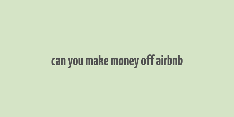 can you make money off airbnb