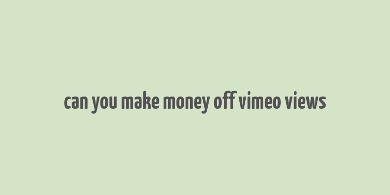 can you make money off vimeo views