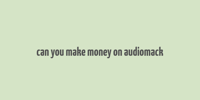 can you make money on audiomack