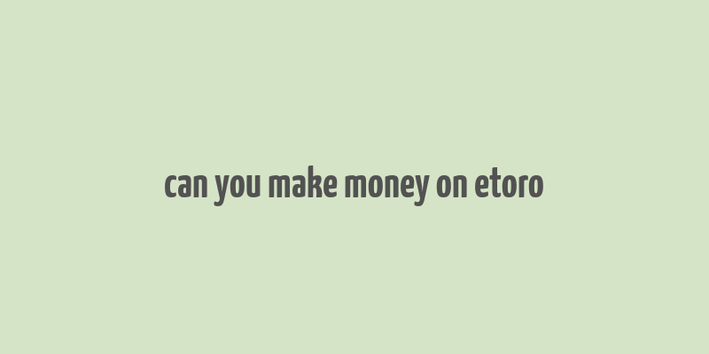 can you make money on etoro