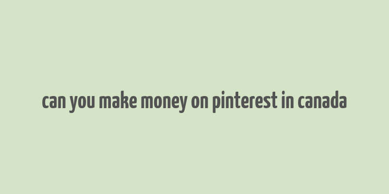 can you make money on pinterest in canada