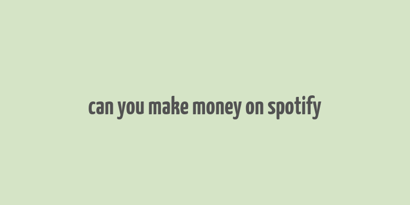 can you make money on spotify