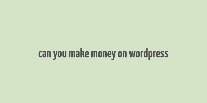 can you make money on wordpress